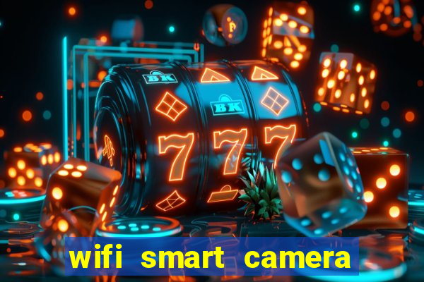 wifi smart camera easy to achieve real time remote viewing