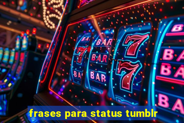 frases para status tumblr