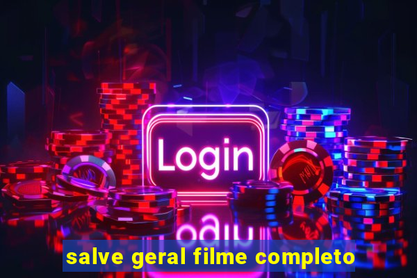 salve geral filme completo