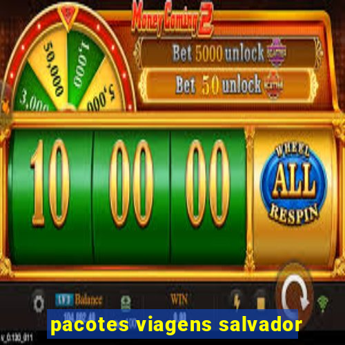 pacotes viagens salvador