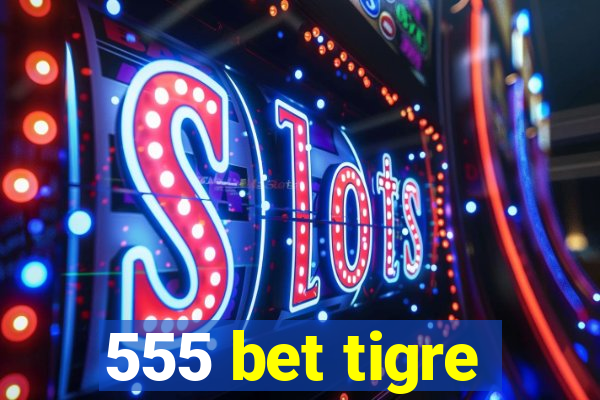 555 bet tigre