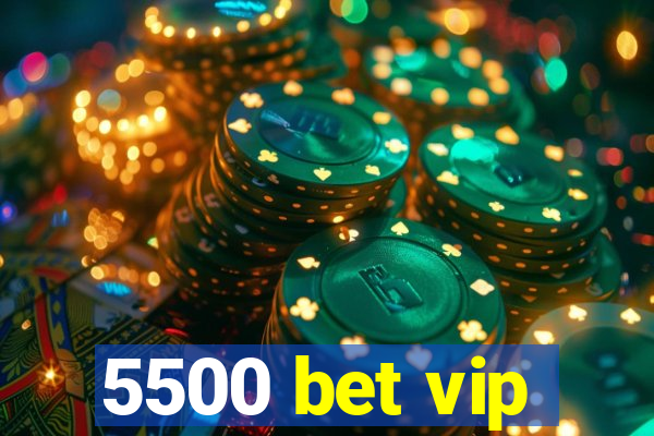 5500 bet vip