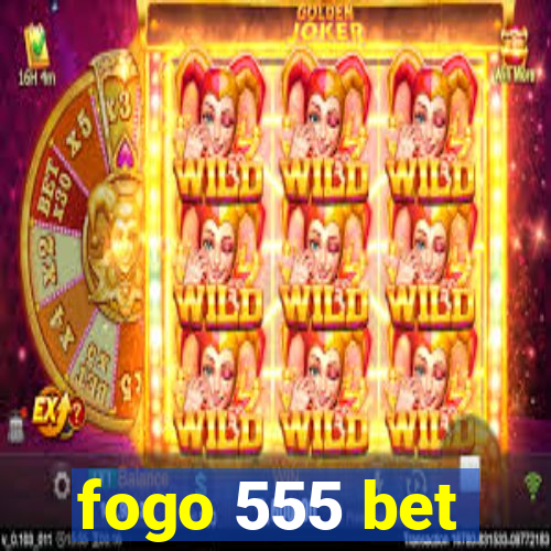 fogo 555 bet