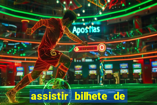 assistir bilhete de loteria dublado completo