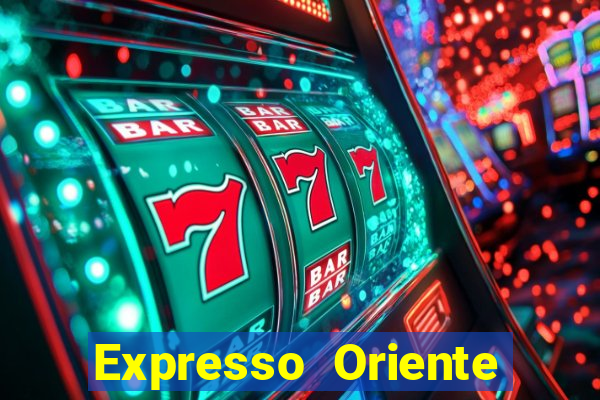 Expresso Oriente rota atual