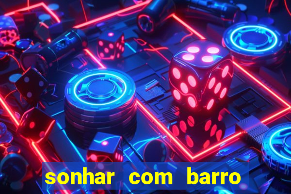 sonhar com barro jogo do bicho
