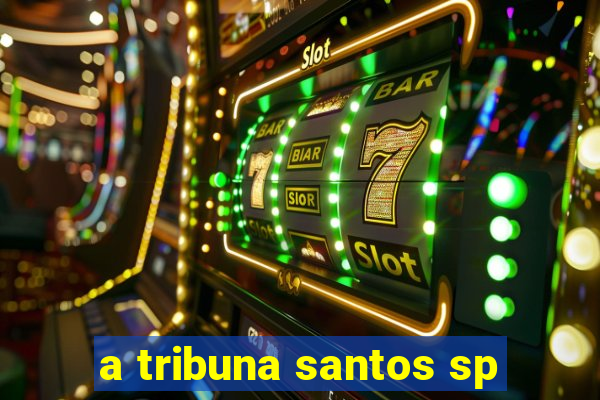 a tribuna santos sp