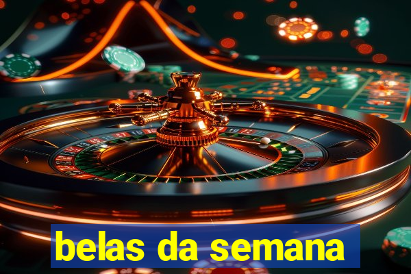 belas da semana