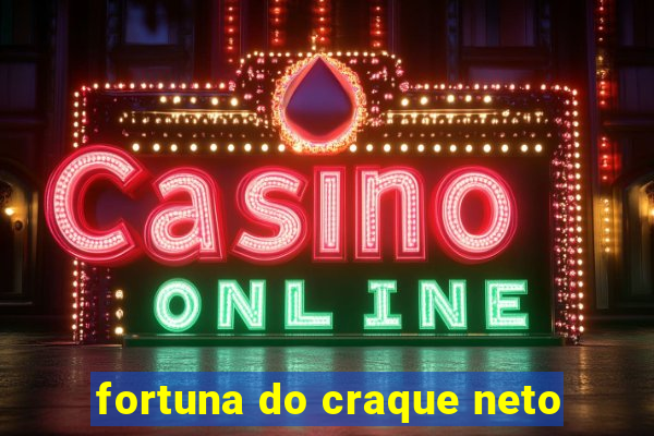 fortuna do craque neto