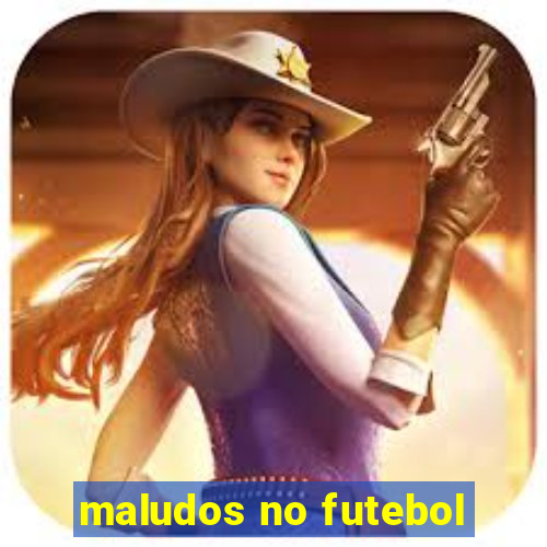 maludos no futebol