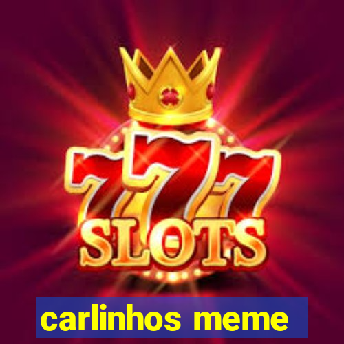 carlinhos meme