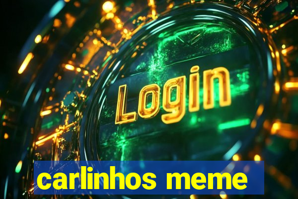 carlinhos meme