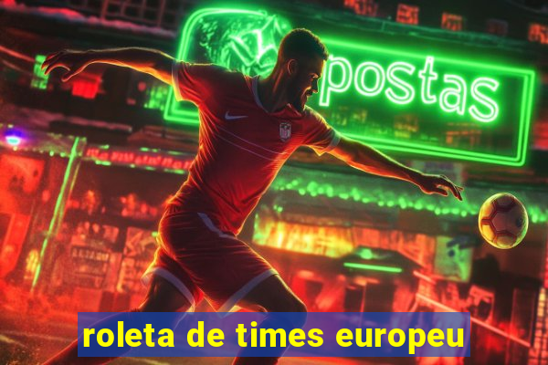 roleta de times europeu