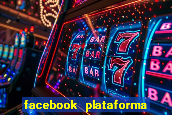facebook plataforma pagando no cadastro