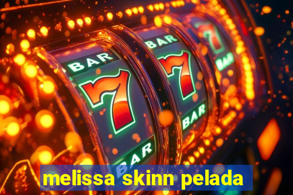 melissa skinn pelada
