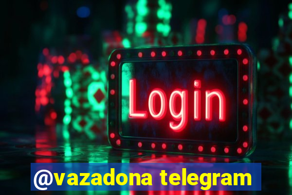 @vazadona telegram