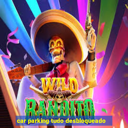 car parking tudo desbloqueado