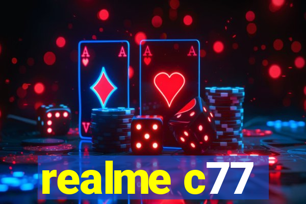 realme c77