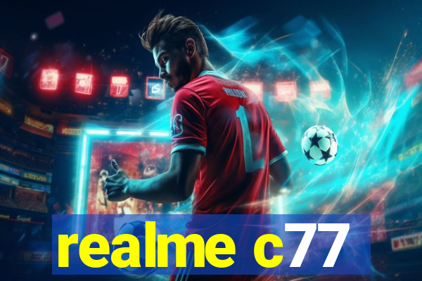 realme c77