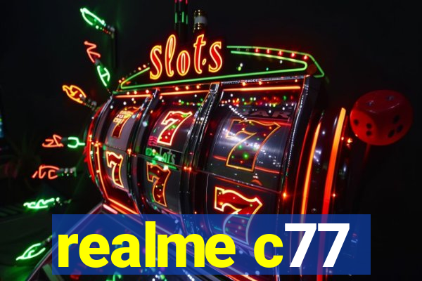 realme c77