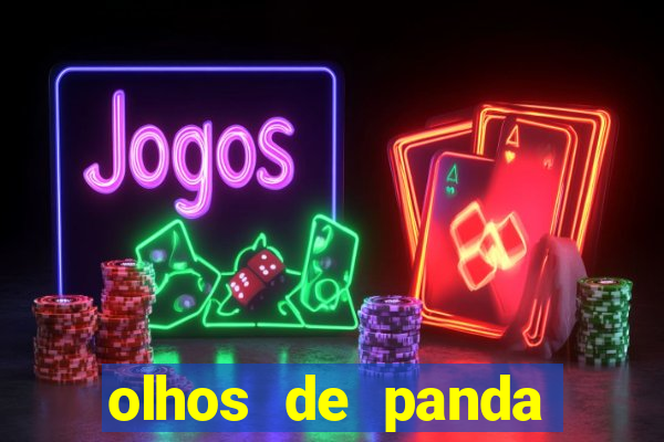 olhos de panda trauma olhos de panda significado