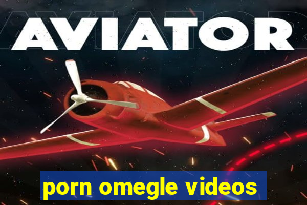 porn omegle videos
