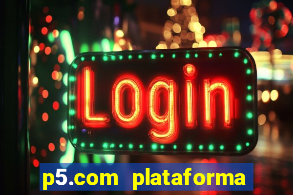 p5.com plataforma de jogos