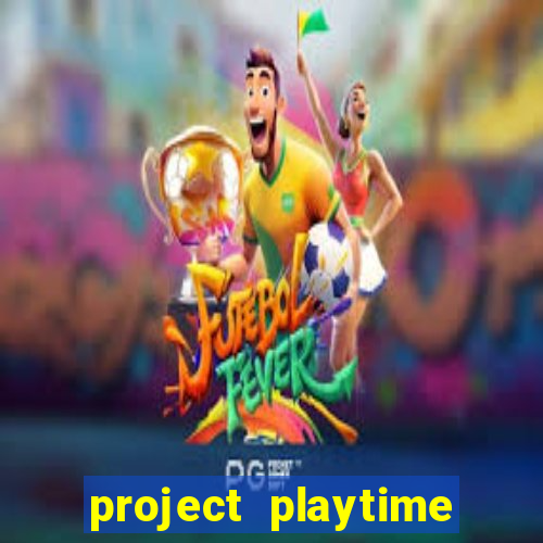 project playtime mobile beta