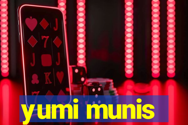 yumi munis
