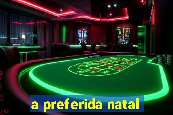 a preferida natal