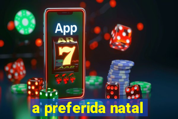 a preferida natal
