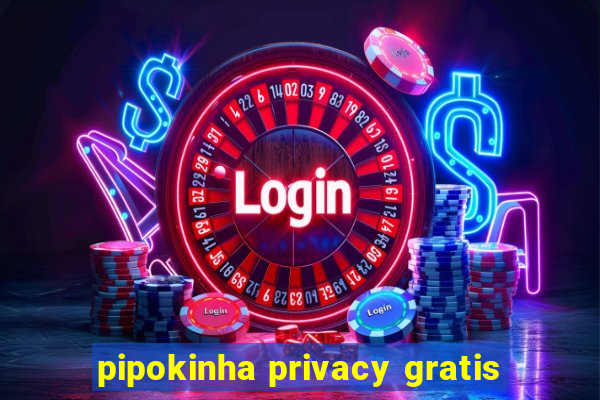 pipokinha privacy gratis