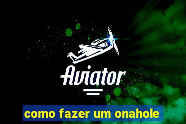 como fazer um onahole