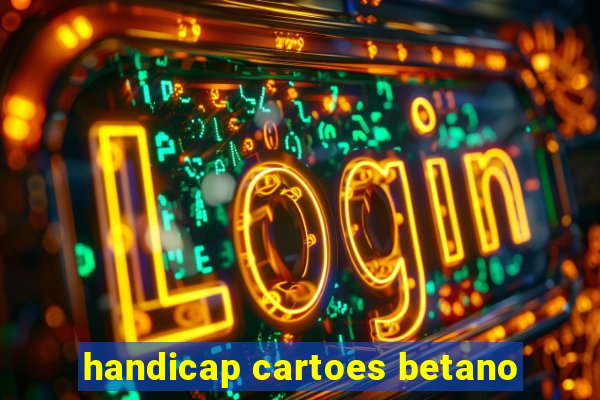 handicap cartoes betano