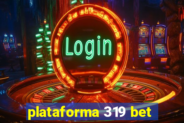 plataforma 319 bet