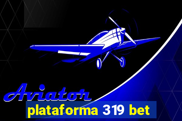 plataforma 319 bet