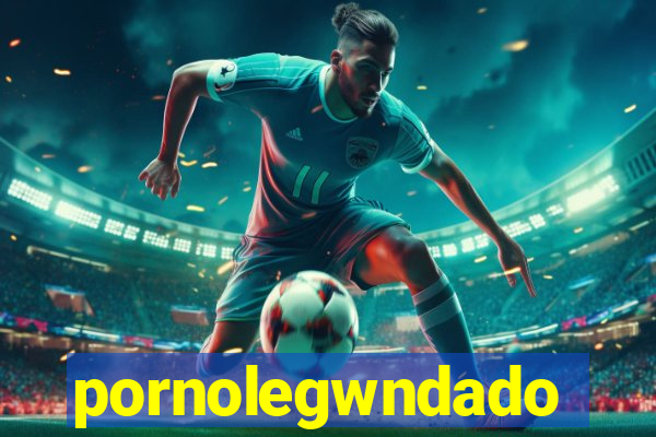 pornolegwndado