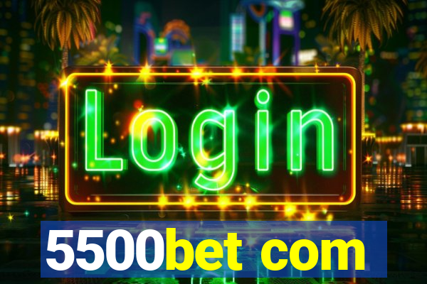 5500bet com