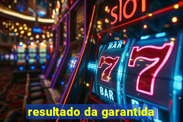 resultado da garantida