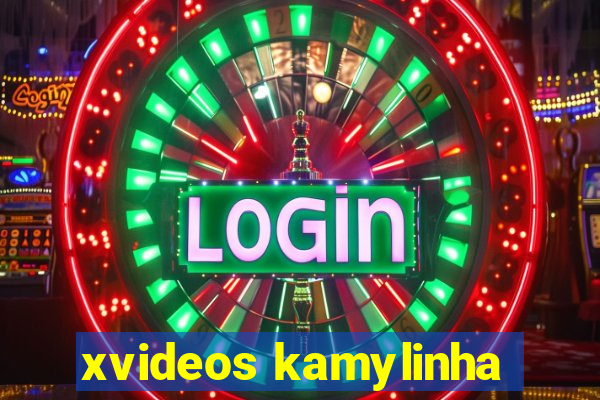 xvideos kamylinha