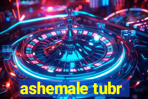 ashemale tubr