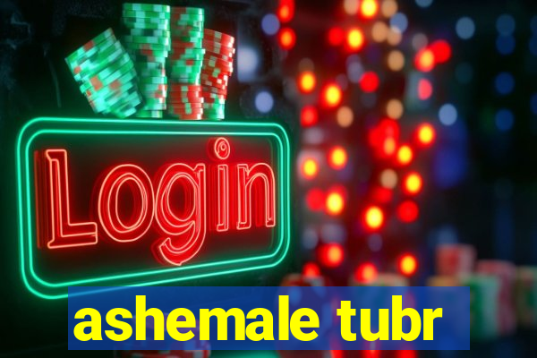 ashemale tubr