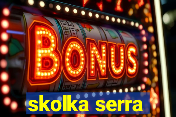 skolka serra