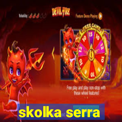 skolka serra