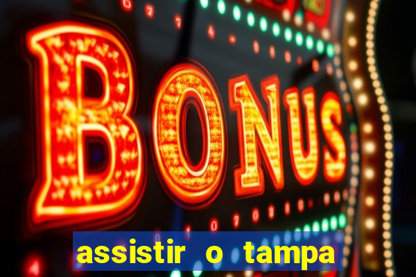 assistir o tampa da bola