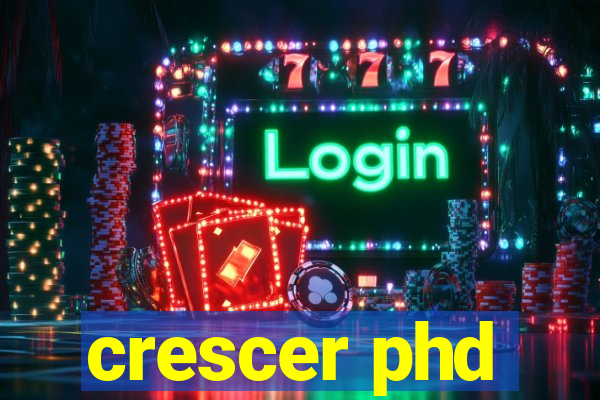 crescer phd