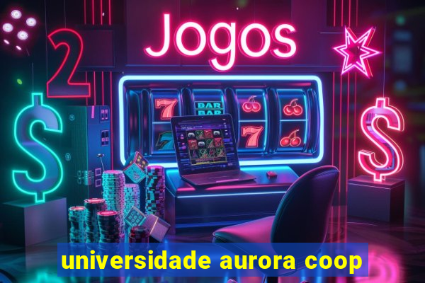 universidade aurora coop