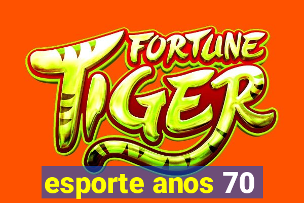 esporte anos 70