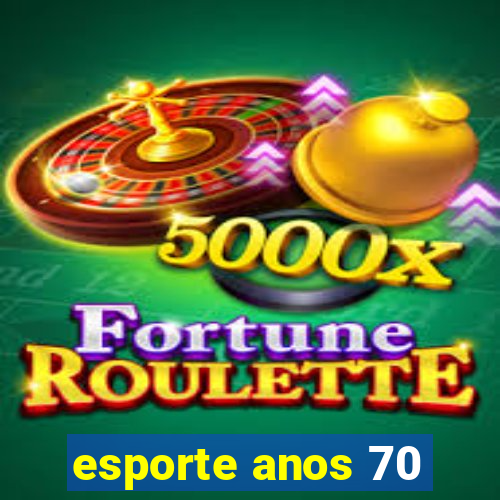 esporte anos 70