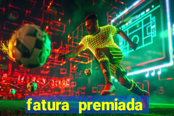 fatura premiada riachuelo loteria federal